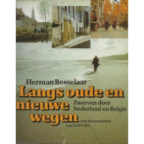 Langs Oude en Nieuwe Wegen Besselaar Herman met kleurenfoto’